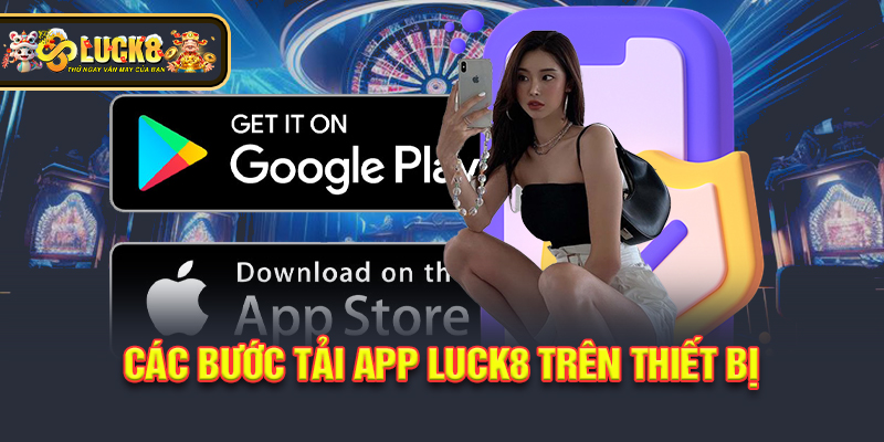 Các bước tải app Luck8 trên thiết bị